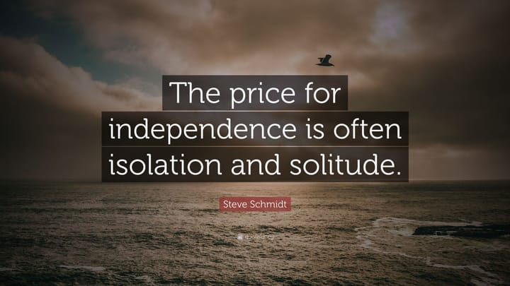 The Price of Freedom Is Often Isolation